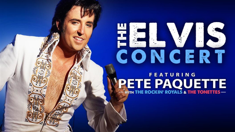 The Elvis Concert Featuring Pete Paquette with the Rockin' Royals Band