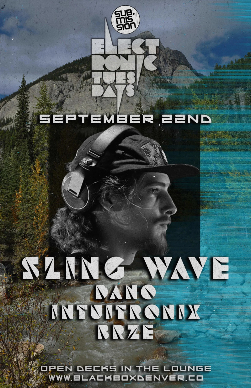 Sub.mission Electronic Tuesdays: Sling Wave. Weekly DJ Battle - Dano, Intuitronix, BRZE. Open Decks in The Lounge.
