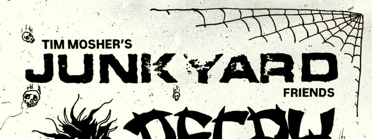 Tim Mosher's Junkyard Friends + Decry + Nico Bones + Neo Filth + DJ Master Droog