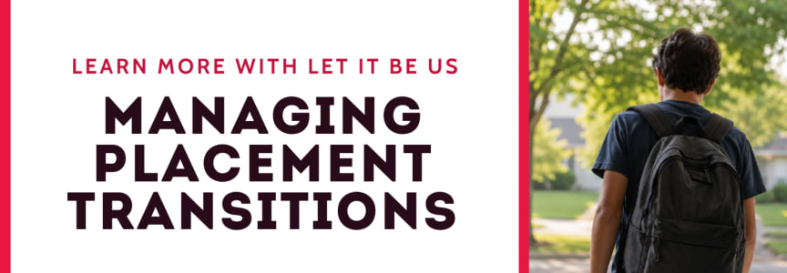 Learn About Managing Placement Transitions with Let It Be Us