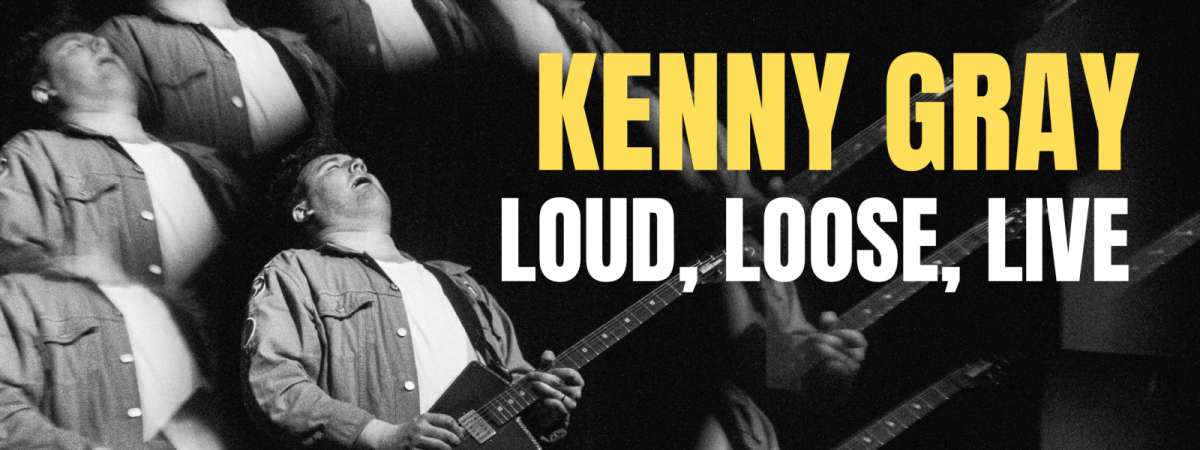 Kenny Gray: Loud, Loose, Live