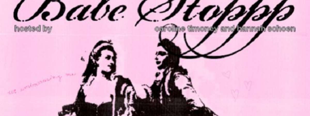 Babe Stoppp Ft. Caroline Timoney, Hannah Schoen and More Tba!
