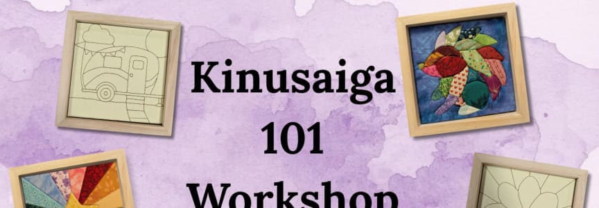 Kinusaiga Framed Fabric Art 101 Workshop