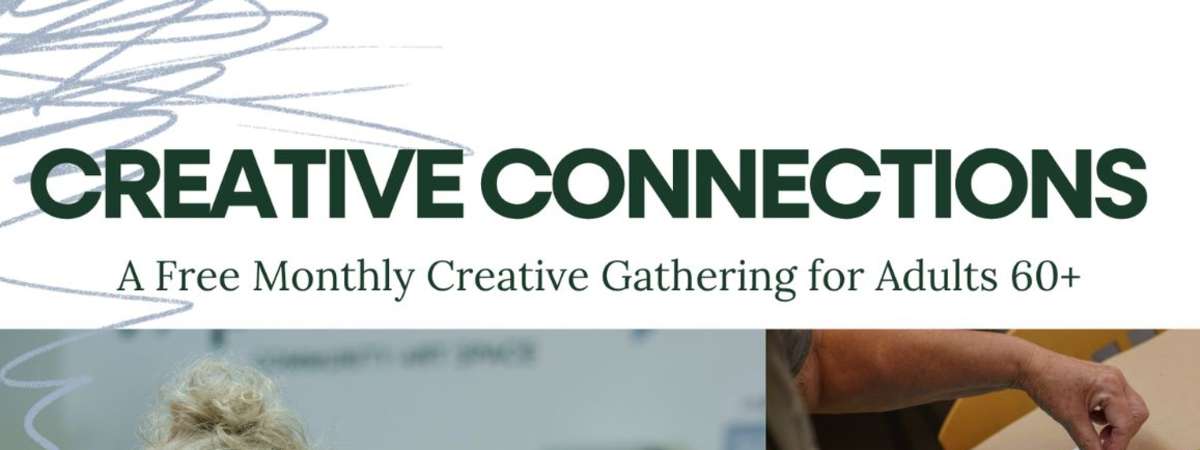 Creative Connections A Free Monthly Creative Gathering for Adults 60+