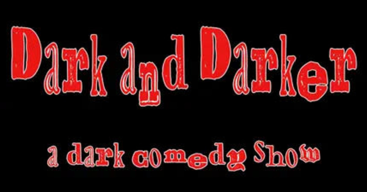 Dark and Darker: A Dark Comedy Show