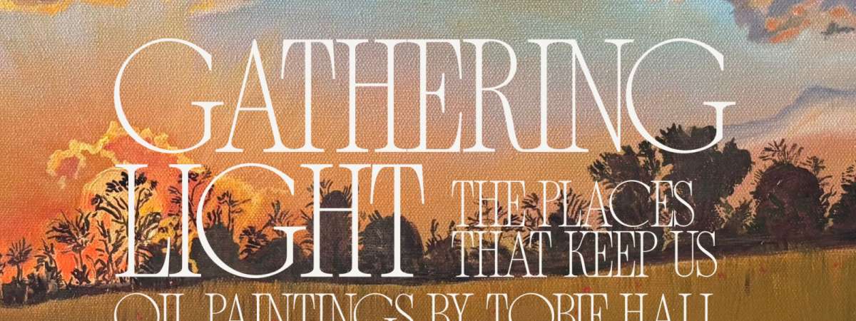 First Friday Gathering Light: Oil Paintings by Tobie Hall