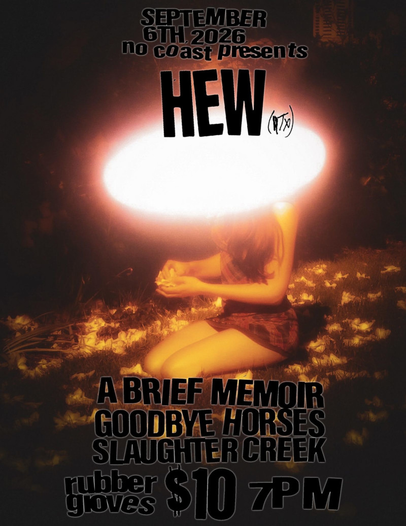 Hew (ATX) | A Brief Memoir | Goodbye Horses | Slaughter Creek [SHOWROOM]