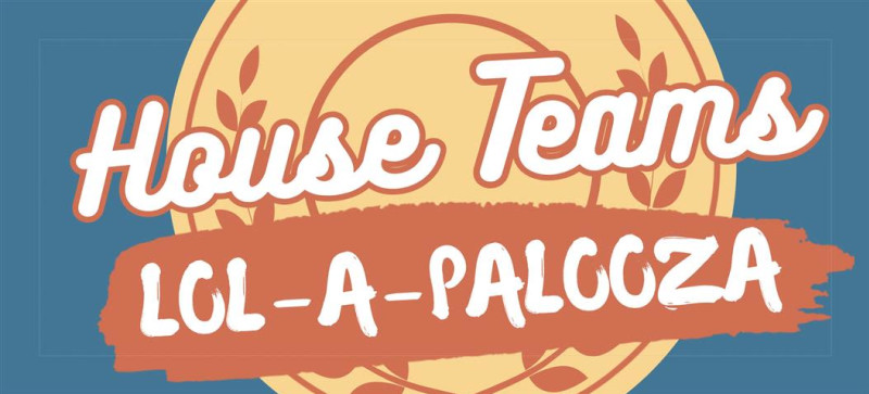 House Teams LOL-A-PALOOZA