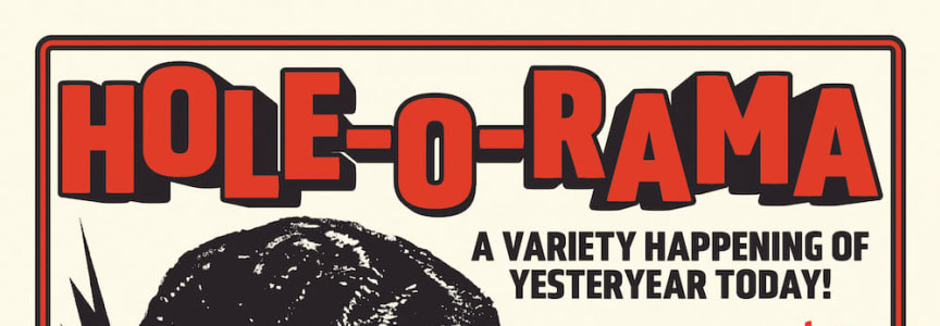 Hole-O-Rama: A Variety Happening of Yesteryear Today!