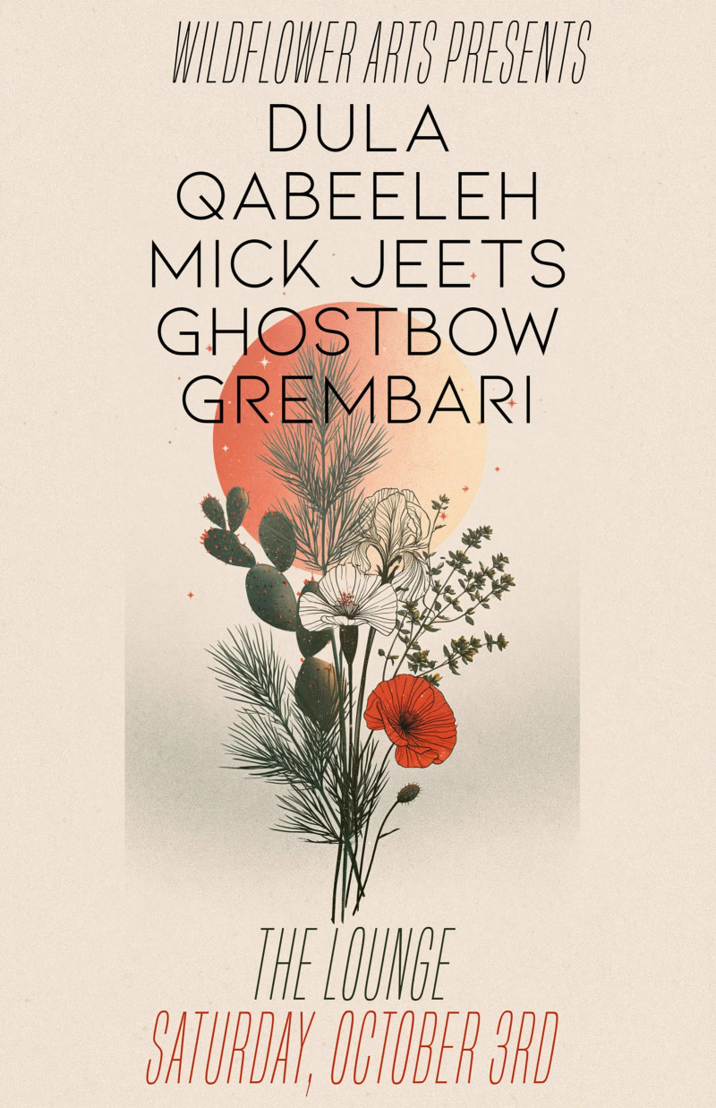 Wildflower Arts: Dula, Qabeeleh, Ghostbow, Mick Jeets, Grembari