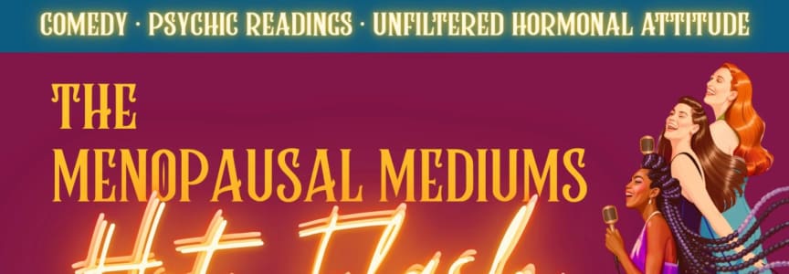 The Hot Flash Party ft. The Menopausal Mediums