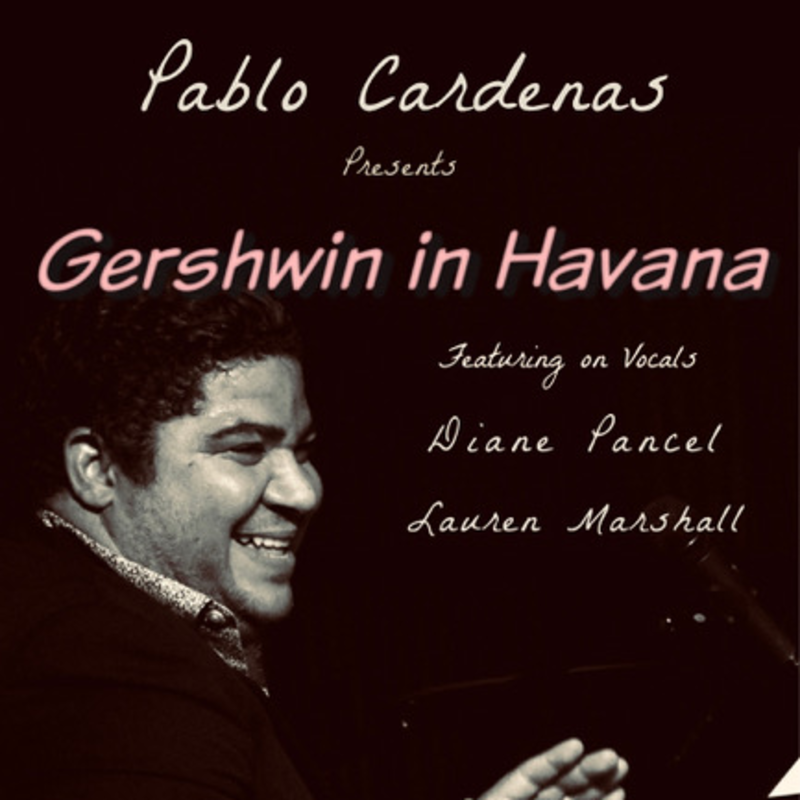 Pablo Cardenas Presents “Gershwin in Havana”