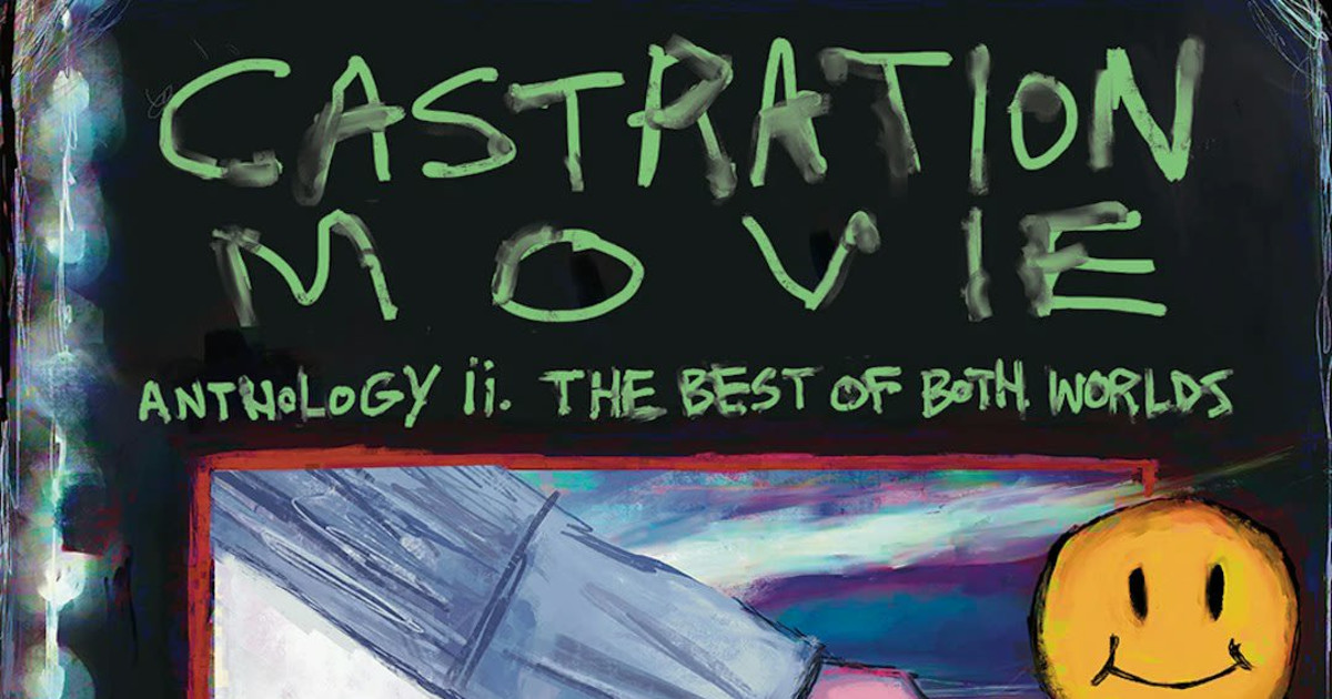 Castration Movie Anthology ii. the best of both worlds