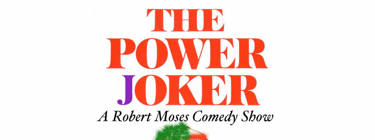 The Power Joker: A Robert Moses Comedy Show