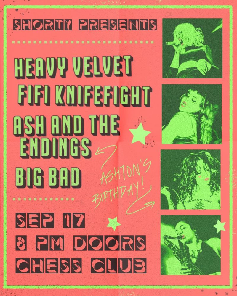Heavy Velvet, Fifi Knifefight, Ash and the Endings (Ashton's Bday!), Big Bad
