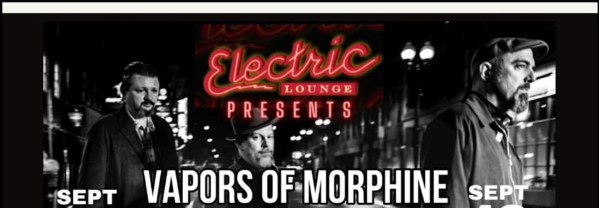 Electric Lounge Presents: Vapors of Morphine