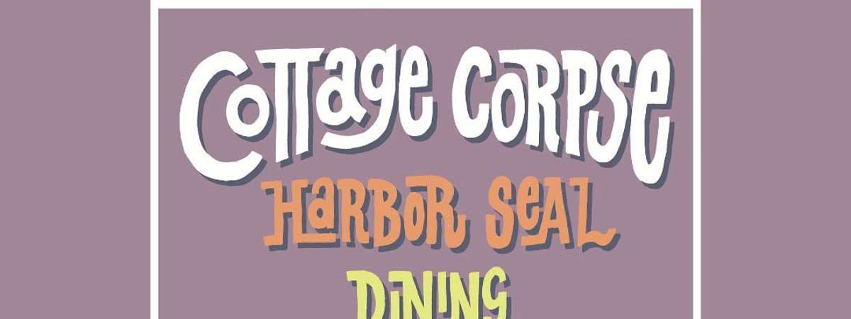 COTTAGE CORPSE with Harbor Seal, Dining Dead