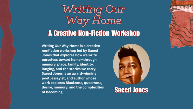 Writing Our Way Home: A Creative Non-fiction Workshop with Saeed Jones