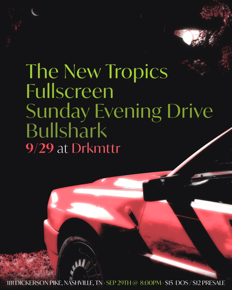 Fullscreen & Sunday Evening Drive w/ The New Tropics