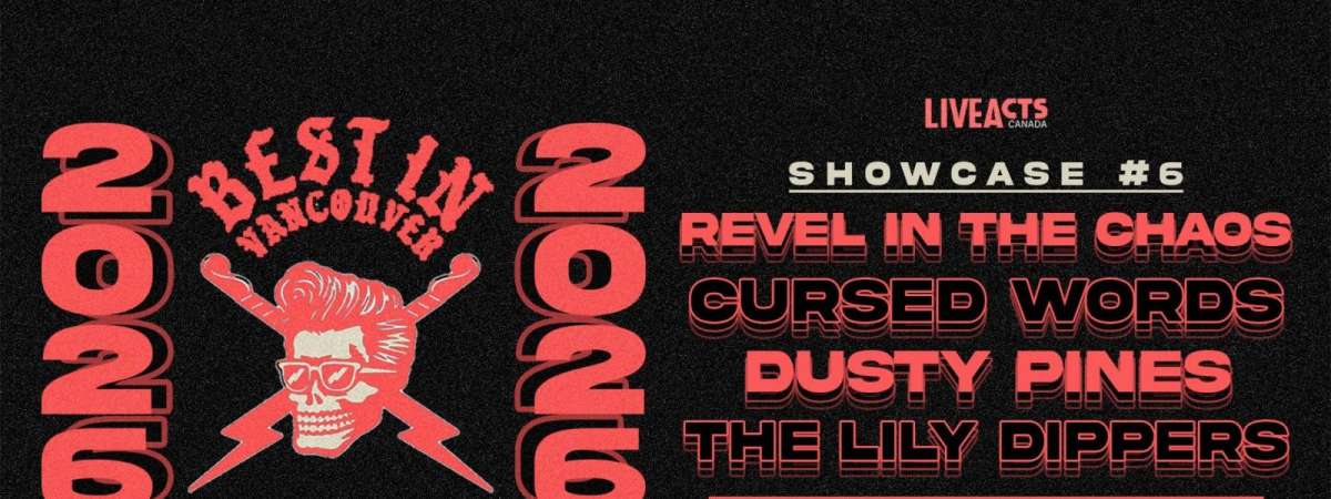 Best In Vancouver 2026: Revel in the Chaos, Cursed Words, Dusty Pines, The Lily Dippers