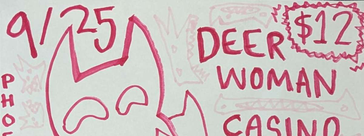 Deer Woman, Casino Black Coffee, Creekcide, Darling I'm Dying