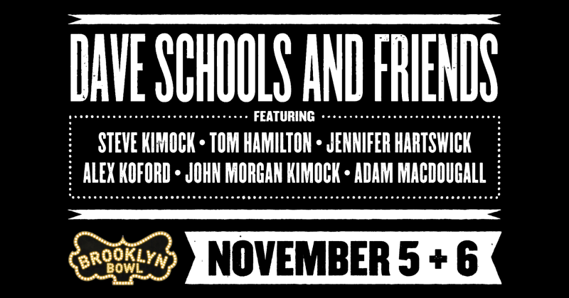 Dave Schools and Friends, featuring: Steve Kimock, Tom Hamilton, Jennifer Hartswick, Alex Koford, John Morgan Kimock and Adam Ma
