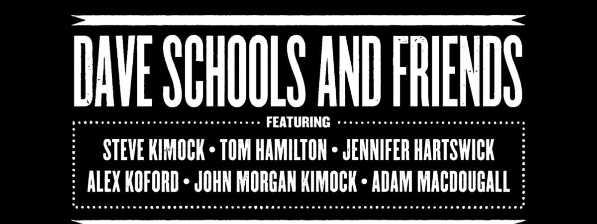 Dave Schools and Friends, featuring: Steve Kimock, Tom Hamilton, Jennifer Hartswick, Alex Koford, John Morgan Kimock and Adam Ma