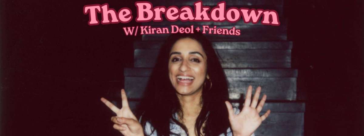 The Breakdown w/ Kiran Deol & Friends | Standup Comedy