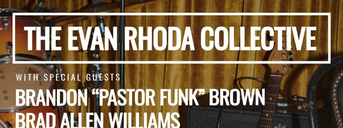 The Evan Rhoda Collective ft. Brandon “Pastor Funk” Brown, Brad Allen Williams, Melly, & More!