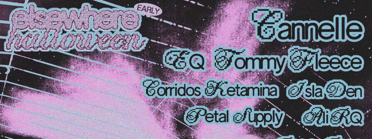 Elsewhere Halloween: Cannelle, EQ, Tommy Fleece, Corridos Ketamina + more