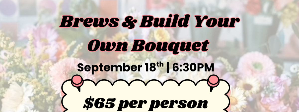 Brews & Build Your Own Bouquet