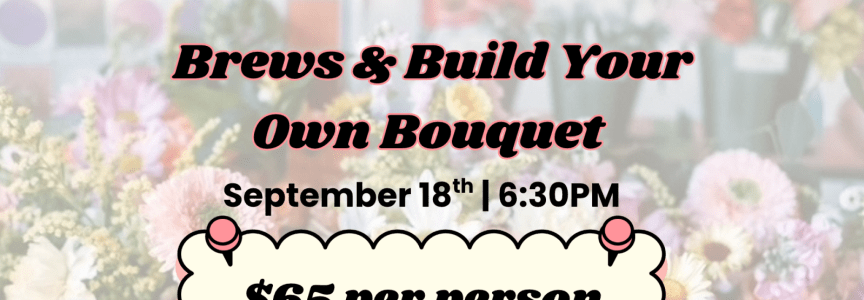 Brews & Build Your Own Bouquet