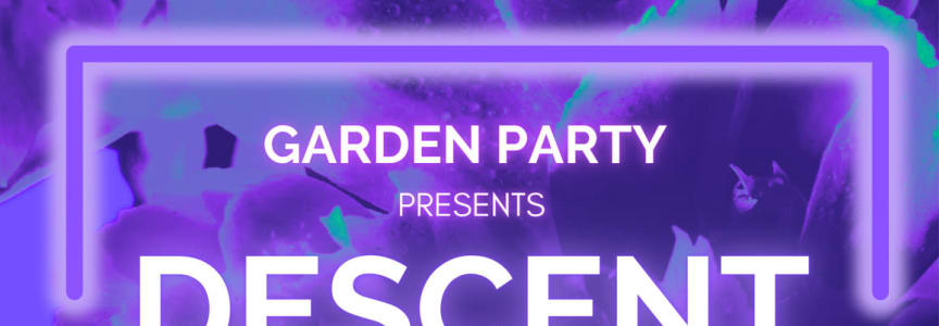 Garden Party presents: DESCENT