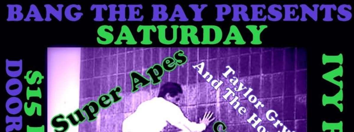 BANG THE BAY! Super Ape+TaylorGryft&TheHovvlers+Couldn't Deal+Easy Tigers+The Redakted