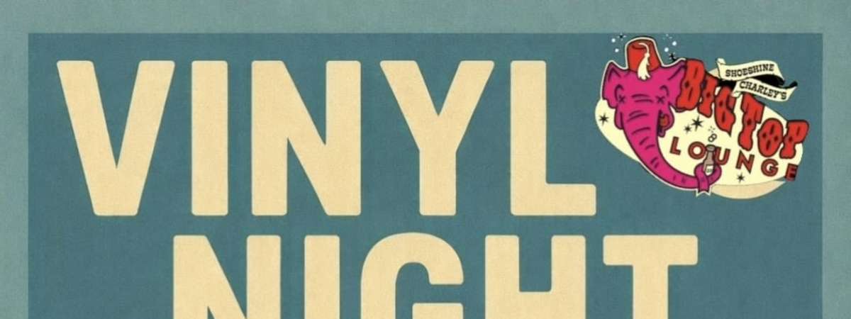 Vinyl Night at The Big Top! NO COVER!!