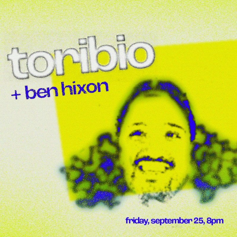 Toribio + Ben Hixon