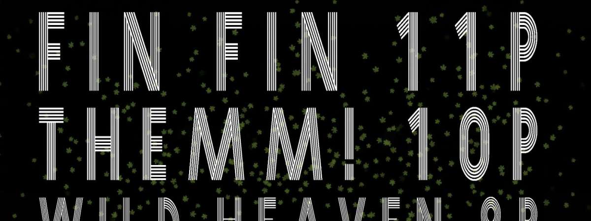 FIN FIN // THEMM! // WILD HEAVEN