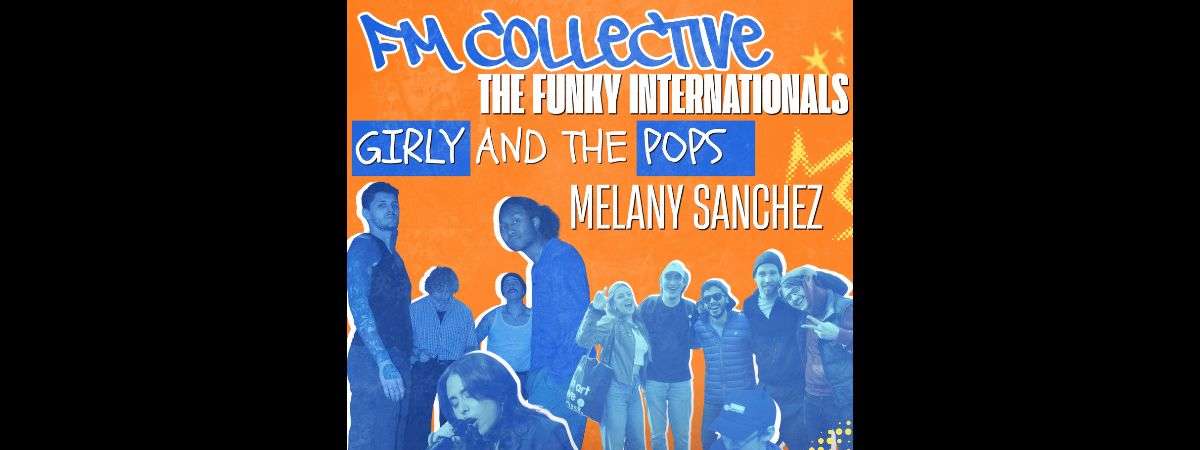 Fm Collective, The Funky Internationals, Girly and The Pops, Melany Sanchez