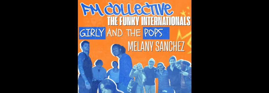 Fm Collective, The Funky Internationals, Girly and The Pops, Melany Sanchez
