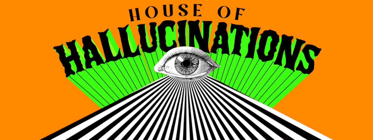 House of Hallucinations