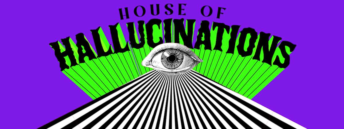 House of Hallucinations