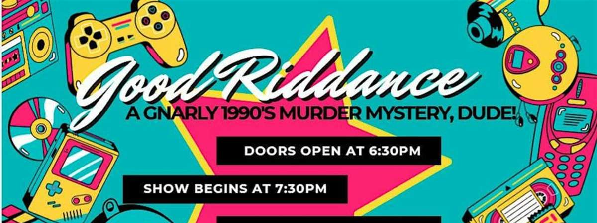 Good Riddance: a Gnarly 1990's Murder Mystery Dinner, Dude!