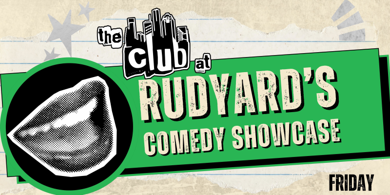 The Club at Rudyard's - Comedy Showcase Friday 9:30
