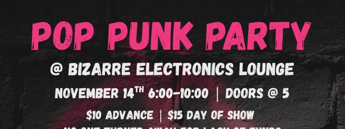 Pop Punk Party | Bizzarre Electronics Longmont | Low Key Genius | Curbside Anthem | The Pogs |Pseudocrush| Animal Future