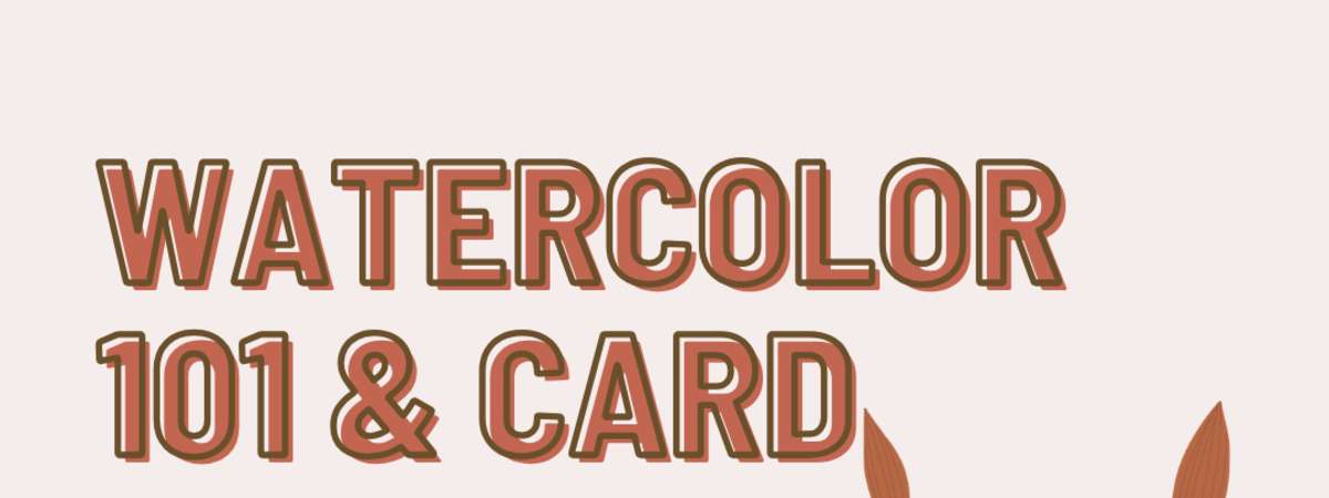 Watercolor 101 workshop & Autumn Card Making