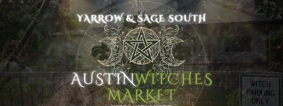 New Moon Austin Witches Market @ Yarrow & Sage South!