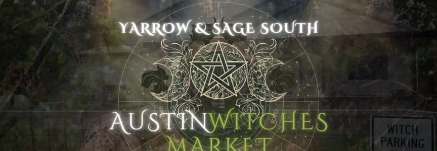 New Moon Austin Witches Market @ Yarrow & Sage South!