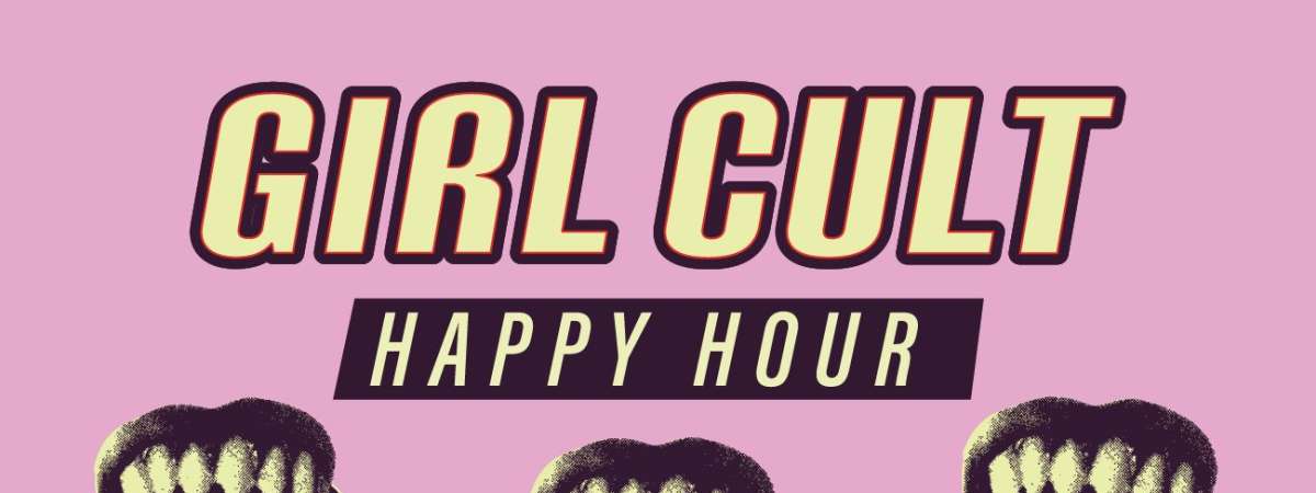 Girl Cult Happy Hour
