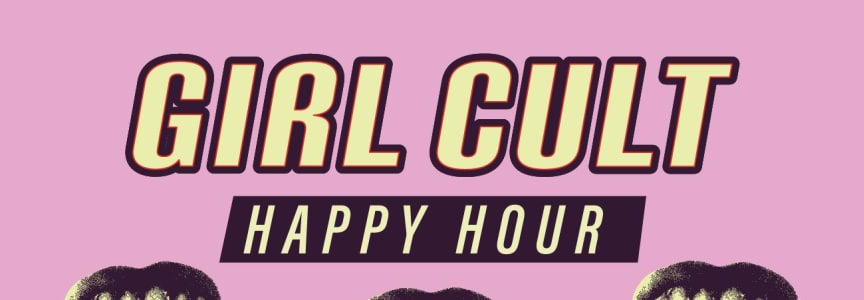 Girl Cult Happy Hour