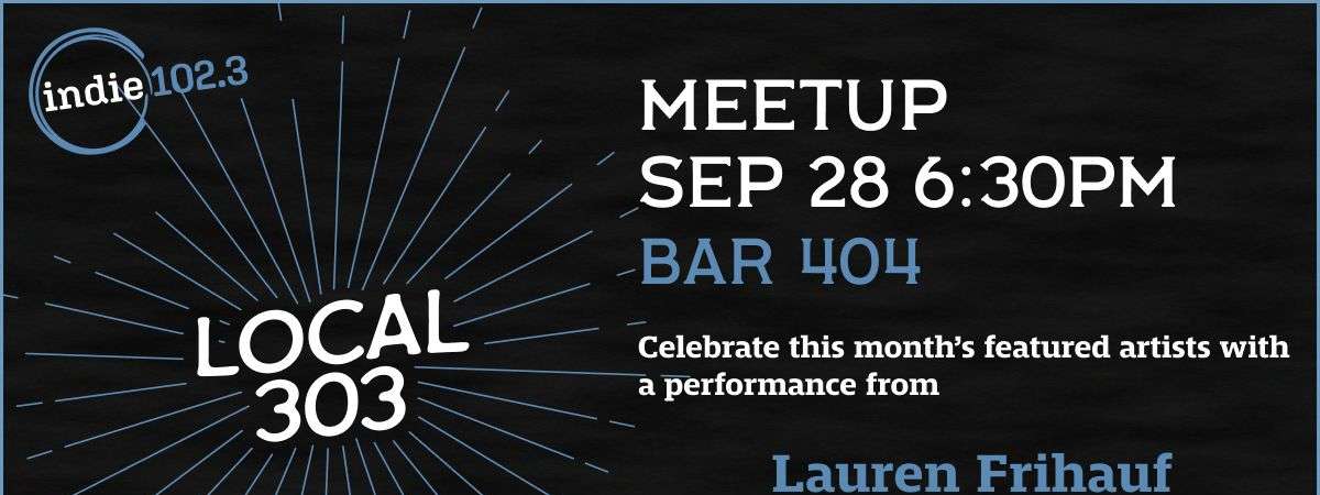 Indie 102.3’s September Local 303 Meetup feat: Lauren Frihauf